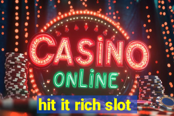 hit it rich slot